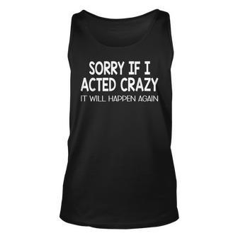 Sorry If I Acted Crazy It Will Happen Again Funny Unisex Tank Top | Mazezy AU