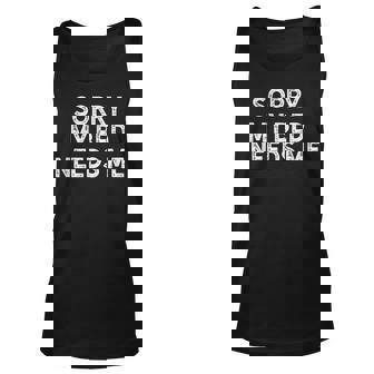 Sorry My Bed Needs Me - Funny Sarcastic Sleepy Unisex Tank Top - Thegiftio UK
