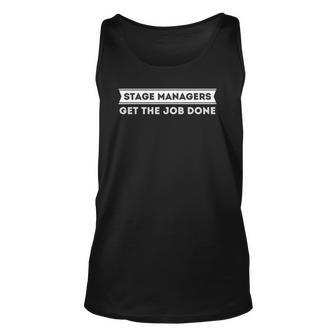 Stage Managers Get The Job Done Funny Theater Unisex Tank Top | Mazezy