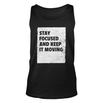 Stay Focused And Keep It Moving Dedicated Persistance Unisex Tank Top | Mazezy