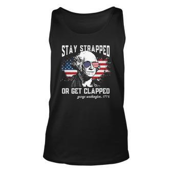 Stay Strapped Or Get Clapped George Washington 4Th Of July Unisex Tank Top | Mazezy