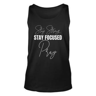 Stay Strong Stay Focused Pray Christian Unisex Tank Top | Mazezy