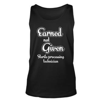 Sterile Processing Technician Week Earned Not Given Gifts Unisex Tank Top | Mazezy