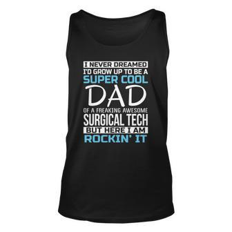Super Cool Dad Of Surgical Tech Fathers Day Gift Unisex Tank Top | Mazezy