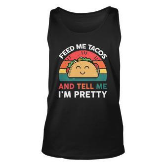 Taco Feed Me Tacos & Tell Me Im Pretty Unisex Tank Top | Mazezy
