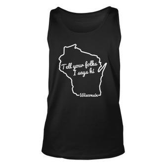 Tell Your Folks I Says Hi Wisconsin State Outline Midwest Unisex Tank Top | Mazezy