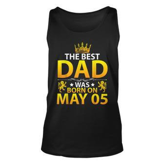 The Best Dad Was Born On May 05 Happy Birthday Father Papa Unisex Tank Top - Seseable
