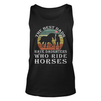 The Best Dads Have Daughters Who Ride Horses Fathers Day Unisex Tank Top - Seseable