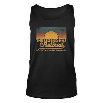 The Legend Has Retired Not My Problem Anymore Retro Vintage Unisex Tank Top | Mazezy