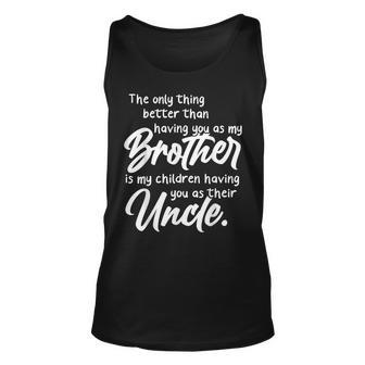 The Only Thing Better Than Having You As My Brother As Uncle Unisex Tank Top - Thegiftio UK