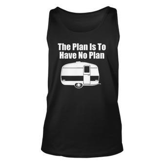 The Plan Is To Have No Plan Funny Camping Unisex Tank Top | Mazezy DE