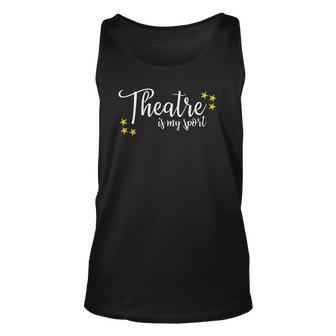 Theatre Is My Sport Funny Thespian Acting Actor Musical Tee Unisex Tank Top | Mazezy