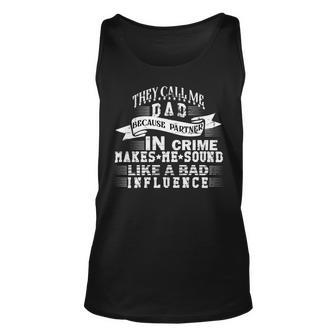 They Call Me Dad Because Partner In Crime Makes Me Sound Like A Bad Influence Fathers Day T Shirts Unisex Tank Top - Monsterry UK