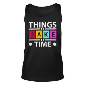 Things Take Time 772 Trending Shirt Unisex Tank Top | Favorety UK