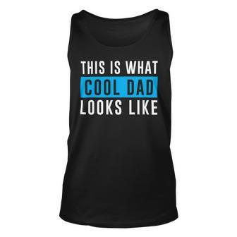 This Is What Cool Dad Looks Like Fathers Day T Shirts Unisex Tank Top - Monsterry DE