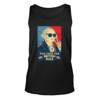 Too Cool For British Rule - George Washington 4Th Of July Unisex Tank Top | Mazezy