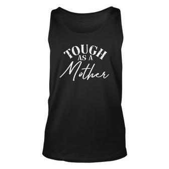 Tough As A Mother Mothers Day New Mom Wife Mommy Mom Unisex Tank Top | Mazezy UK