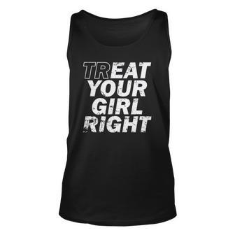 Treat Your Girl Right Fathers Day Unisex Tank Top | Mazezy