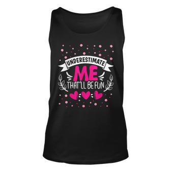 Underestimate Me Thatll Be Fun Funny Proud And Confidence Unisex Tank Top - Seseable