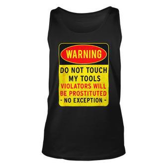 Warning Do Not Touch My Tools 197 Shirt Unisex Tank Top | Favorety