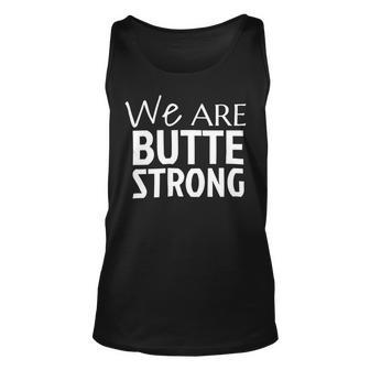 We Are Butte Strong Northern Cal Strong Camp Fire Tshirt Unisex Tank Top - Monsterry
