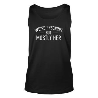Were Pregnant But Mostly Her Dad Announcement Funny Unisex Tank Top | Mazezy