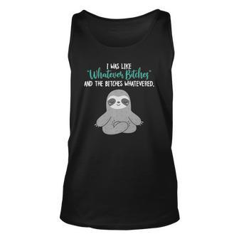 I Was Like Whatever Bitches And The Bitches Whatevered Sloth Tank Top | Mazezy