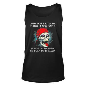 Whatever I Did To Piss You Off Please Let Me Know Skull Unisex Tank Top | Mazezy