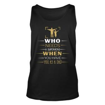 Who Needs A Superhero When You Have You As A Dad Unisex Tank Top - Monsterry CA