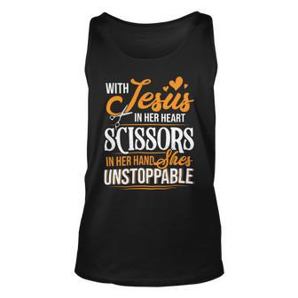 With Jesus In Her Heart And A Scissors In Her Hand She Is Unstoppable C Unisex Tank Top - Monsterry UK