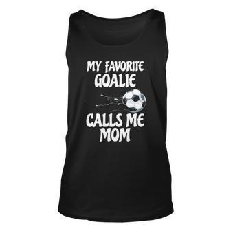 Womens My Favorite Goalie Calls Me Mom - Proud Mom Unisex Tank Top | Mazezy
