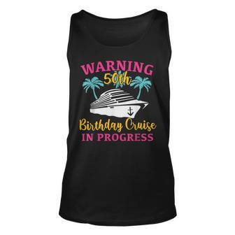 Womens Warning 50Th Birthday Cruise In Progress Funny Cruise Unisex Tank Top - Seseable