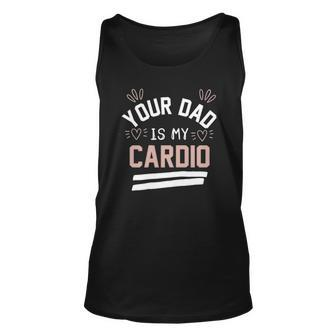 Womens Your Dad Is My Cardio Unisex Tank Top | Mazezy