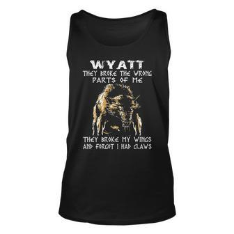 Wyatt Name Gift Wyatt They Broke The Wrong Parts Of Me Unisex Tank Top - Seseable
