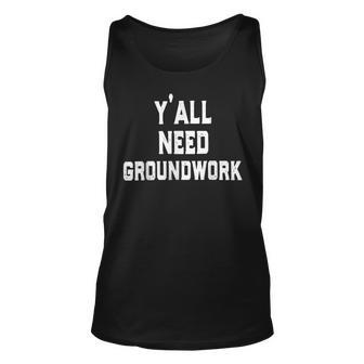 Yall Need Groundwork Unisex Tank Top | Mazezy