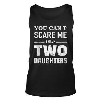 You Cant Scare Me I Have Two Daughters V2 Unisex Tank Top - Seseable