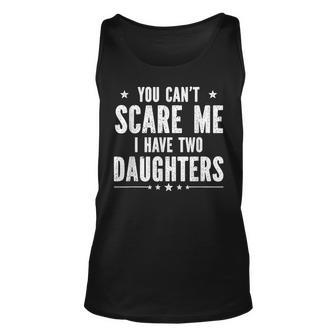 You Cant Scare Me I Have Two Daughters V2 Unisex Tank Top - Seseable