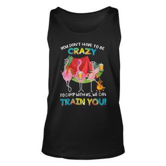 You Dont Have To Be Crazy To Camp Flamingo Beer Camping T Shirt Unisex Tank Top - Monsterry DE