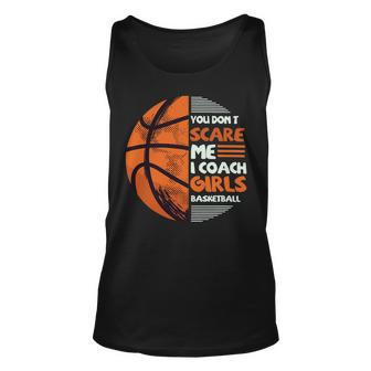 You Dont Scare Me I Coach Girls Basketball Sports 75 Basketball Unisex Tank Top - Seseable