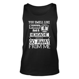 You Smell Like Drama And A Headache Please Go Away From Me Unisex Tank Top | Mazezy CA