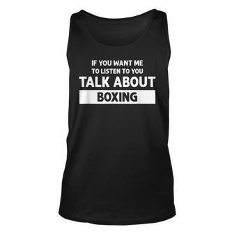 You Want Me To Listen Talk About Boxing - Funny Boxing Unisex Tank Top - Seseable