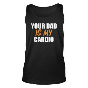 Your Dad Is My Cardio On Back Workout Unisex Tank Top | Mazezy