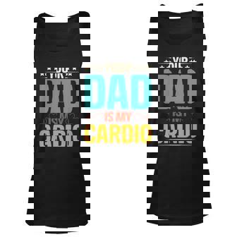 Your Dad Is My Cardio Romantic Mothers Day For Her Funny Unisex Tank Top | Mazezy