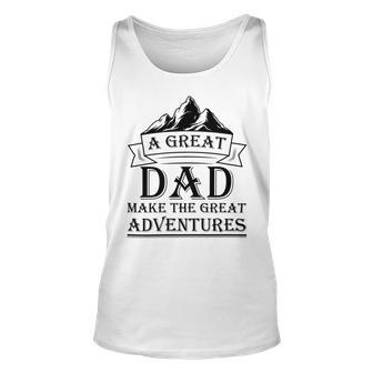 A Great Dad Make The Great Adventures Unisex Tank Top - Monsterry