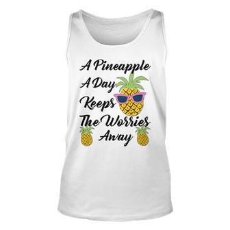 A Pineapple A Day Keeps The Worries Away Funny Pineapple Gift Pineapple Lover Unisex Tank Top | Favorety CA