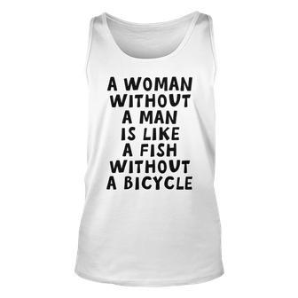 A Woman Without A Man Is Like A Fish Without A Bicycle Unisex Tank Top | Favorety