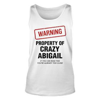 Abigail Name Gift Warning Property Of Crazy Abigail Unisex Tank Top - Seseable