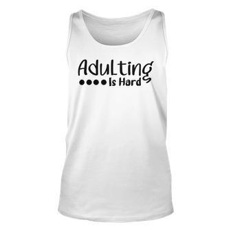 Adulting Is Hard Unisex Tank Top | Favorety AU