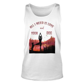 All I Need Is Love And Yoga And A Dog Unisex Tank Top | Favorety