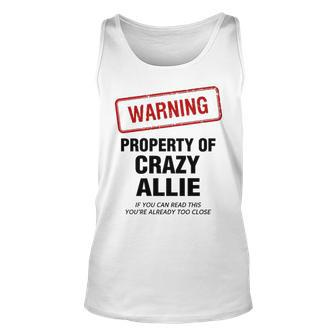 Allie Name Gift Warning Property Of Crazy Allie Unisex Tank Top - Seseable